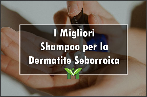 Il Miglior Shampoo per la Dermatite Seborroica - Classifica 2023
