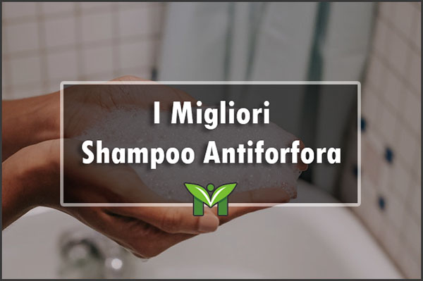Il Miglior Shampoo Antiforfora - Recensioni, Classifica 2022