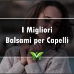 Il Migliore Balsamo per Capelli - Recensioni, Classifica 2022