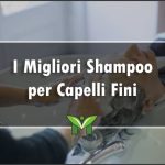 Il Miglior Shampoo per Capelli Fini - Recensioni, Classifica 2022