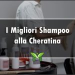 Il Miglior Shampoo Alla Cheratina - Recensioni, Classifica 2022
