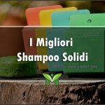 Il Miglior Shampoo Solidi (anche Bio) - Classifica 2023