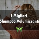 Il Miglior Shampoo Volumizzante - Recensioni, Classifica 2022