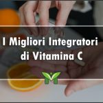 Il Miglior Integratore di Vitamina C (Naturale) - Classifica 2022