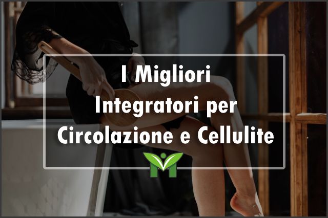migliori-integratori-per-circolazione-e-cellulite