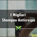 Il Miglior Shampoo Anticrespo - Recensioni, Classifica 2023