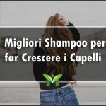 Il Miglior Shampoo per Far Crescere i Capelli - Recensioni, Classifica 2022