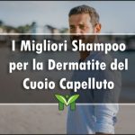 Il Miglior Shampoo per la Dermatite del Cuoio Capelluto - Classifica 2022