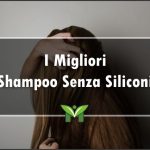 Il Miglior Shampoo senza Siliconi - Recensioni, Classifica 2022
