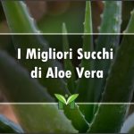 Il Miglior Succo di Aloe Vera - Classifica, Recensioni 2023