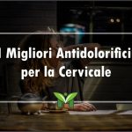 Il Miglior Antidolorifico per la Cervicale - Recensioni, Classifica 2022