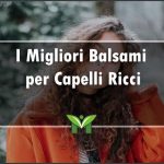 Il Miglior Balsamo per Capelli Ricci - Recensioni, Classifica 2023