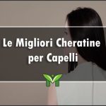 La Migliore Cheratina per Capelli (Pura) - Classifica 2022