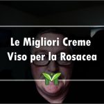 La Migliore Crema Viso per la Rosacea - Classifica 2022