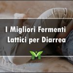 I Migliori Fermenti Lattici per Diarrea - Classifica 2022