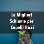 La Migliore Schiuma per Capelli Ricci - Recensioni, Classifica 2023