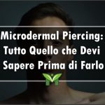 Microdermal Piercing: Tutto Quello che Devi Sapere Prima di Farlo